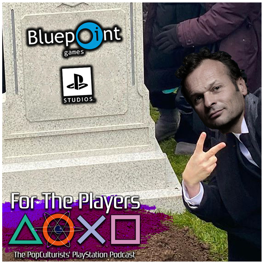 Bluepoint Games CLOSED – What is PlayStation Doing?!?! | For The Players – The PopC PlayStation Podcast EP427