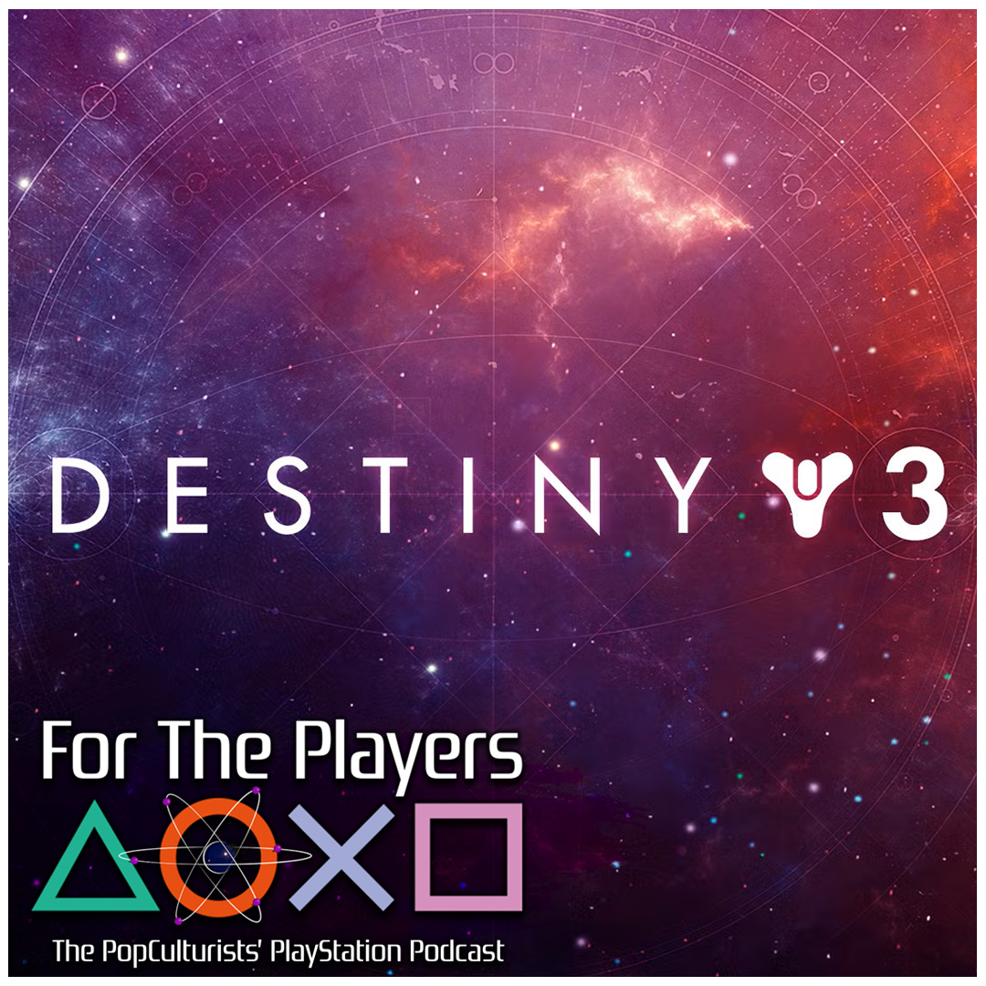 Everyone is Shouting For Destiny 3, But Its All For Nothing | For The Players – The PopC PlayStation Podcast EP443 episode artwork
